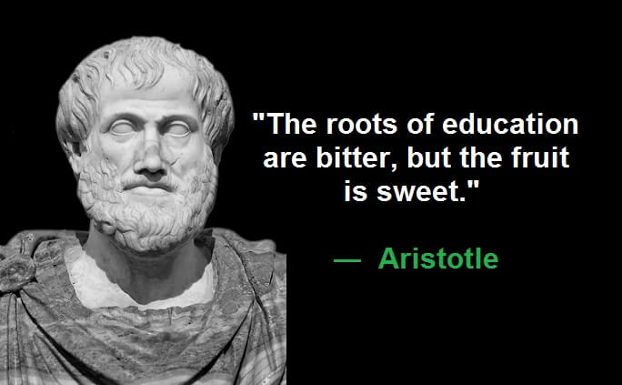 The roots of education are bitter, but the fruit is sweet.