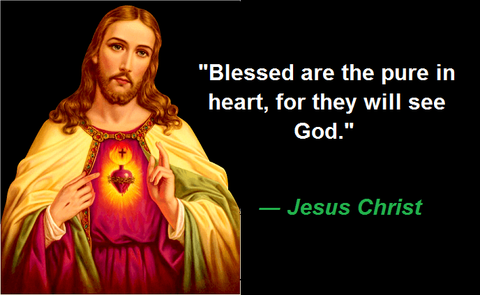 Blessed are the pure in heart, for they will see God.