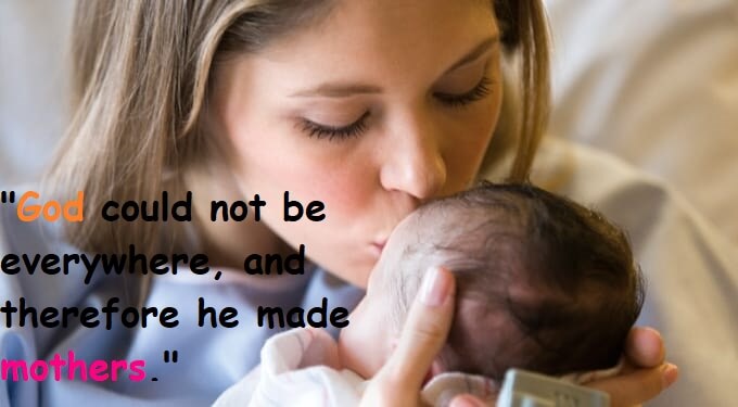 God could not be everywhere, and therefore he made mothers.